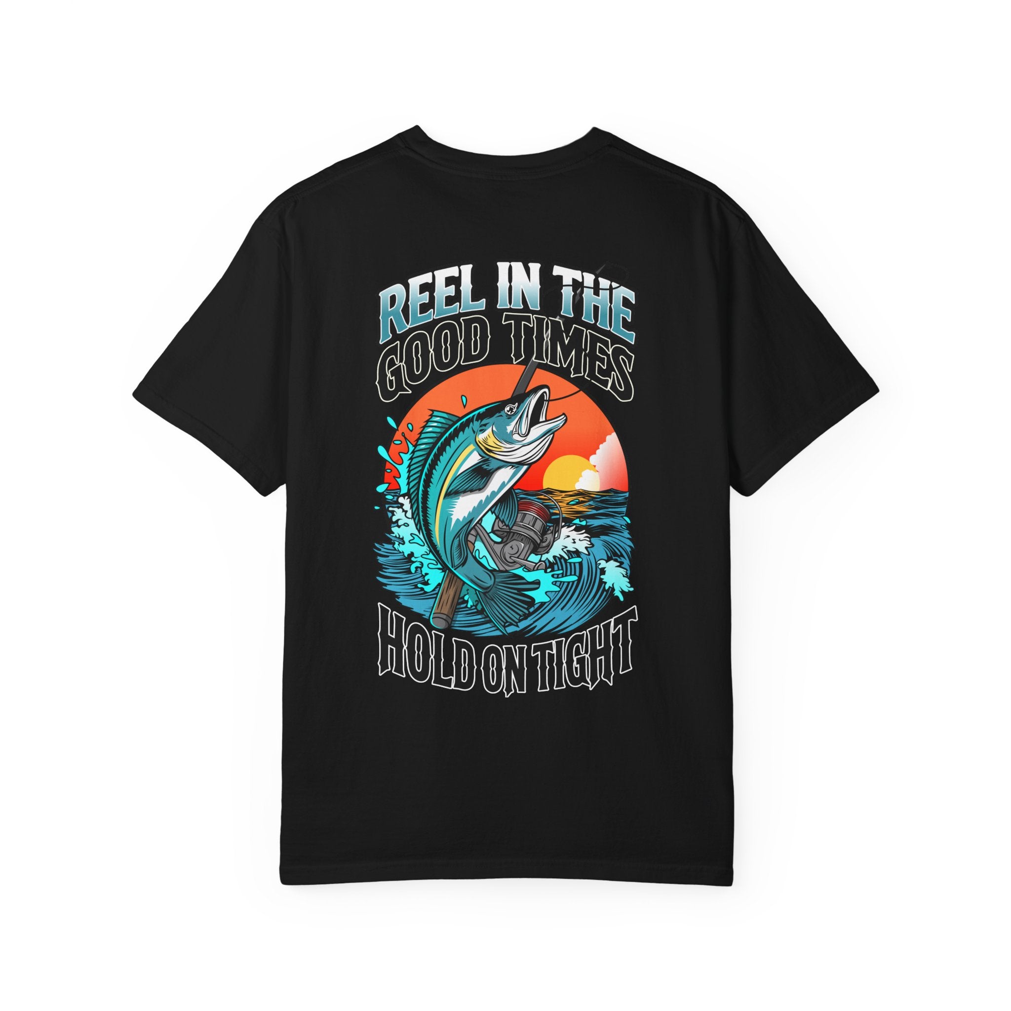 Fishing T-Shirt — "Reel in the Good Times, Hold on Tight" Graphic Tee